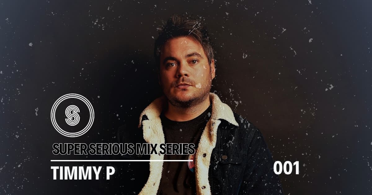 Super Serious Mix Series - Timmy P - 001